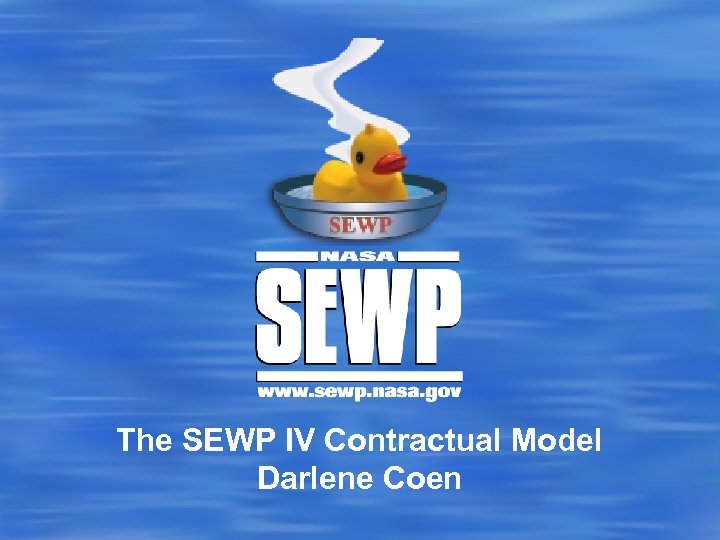 The SEWP IV Contractual Model Darlene Coen 