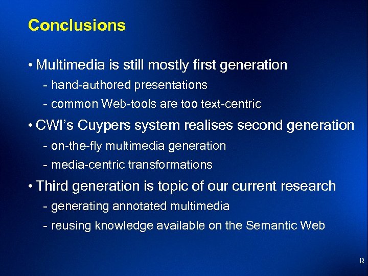 Conclusions • Multimedia is still mostly first generation – hand-authored presentations – common Web-tools