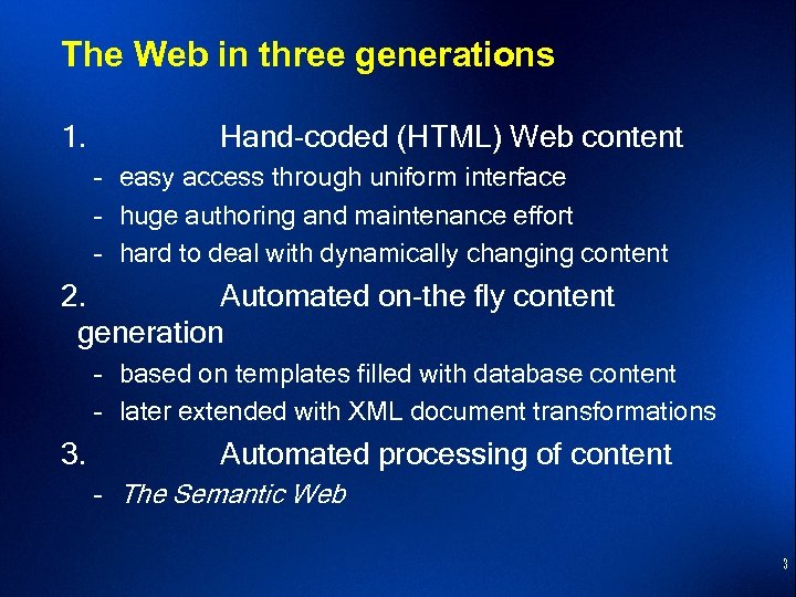 The Web in three generations 1. Hand-coded (HTML) Web content – easy access through