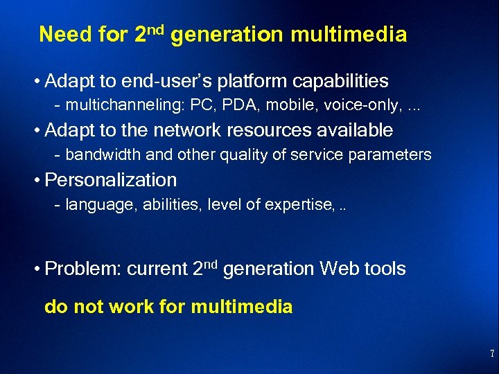 Need for 2 nd generation multimedia • Adapt to end-user’s platform capabilities – multichanneling: