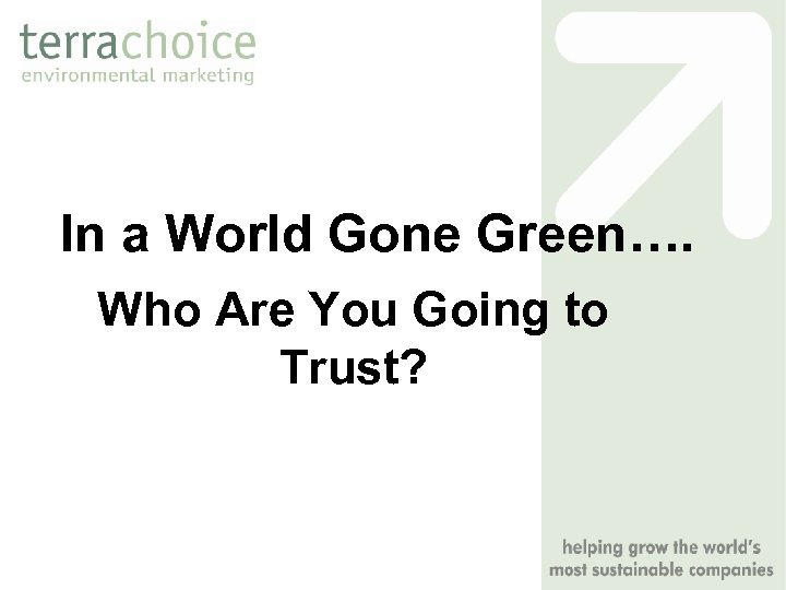 In a World Gone Green…. Who Are You Going to Trust? 