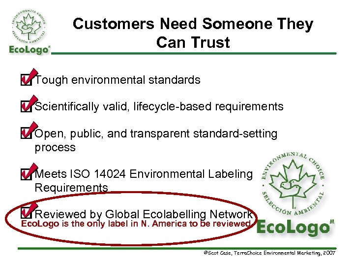 Customers Need Someone They Can Trust q Tough environmental standards q Scientifically valid, lifecycle-based