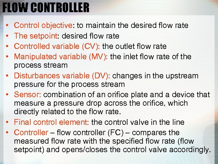 FLOW CONTROLLER • • Control objective: to maintain the desired flow rate The setpoint: