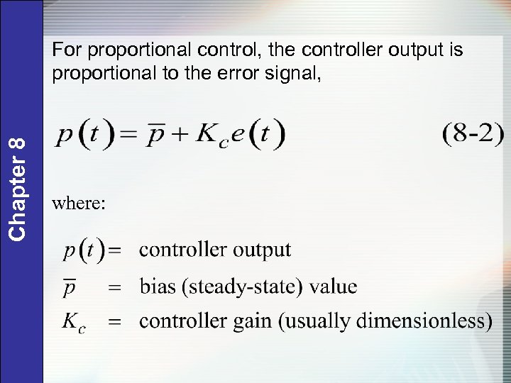 Chapter 8 For proportional control, the controller output is proportional to the error signal,