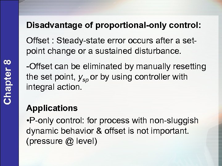 Disadvantage of proportional-only control: Chapter 8 Offset : Steady-state error occurs after a setpoint