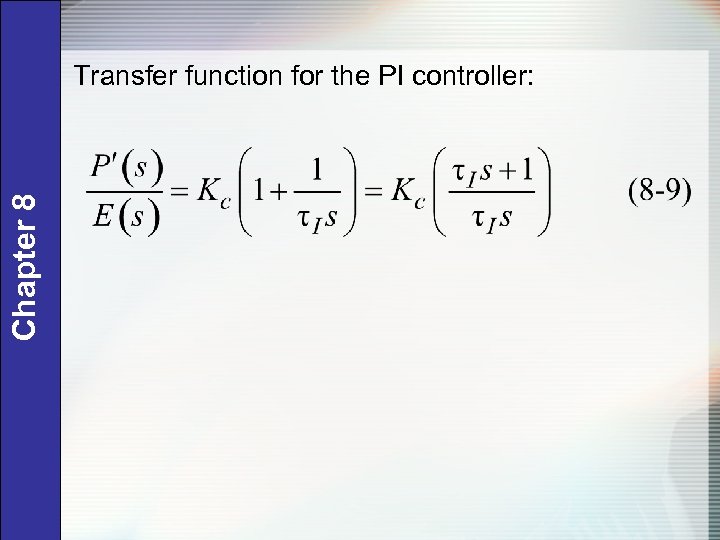 Chapter 8 Transfer function for the PI controller: 