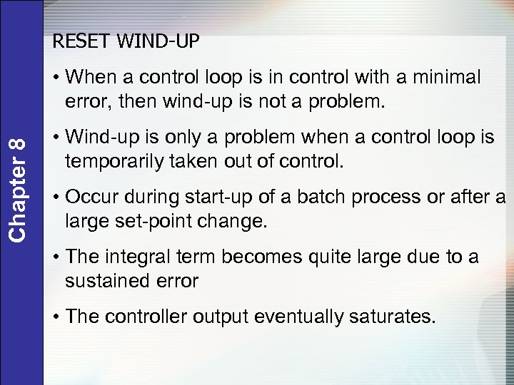 RESET WIND-UP Chapter 8 • When a control loop is in control with a