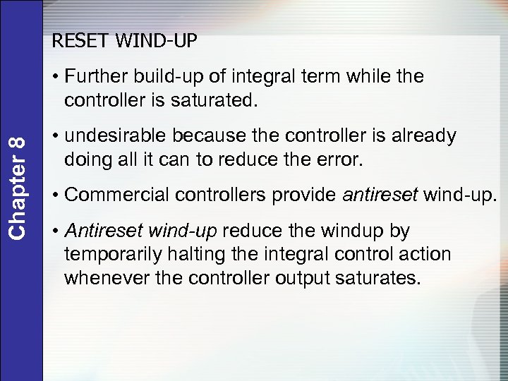RESET WIND-UP Chapter 8 • Further build-up of integral term while the controller is