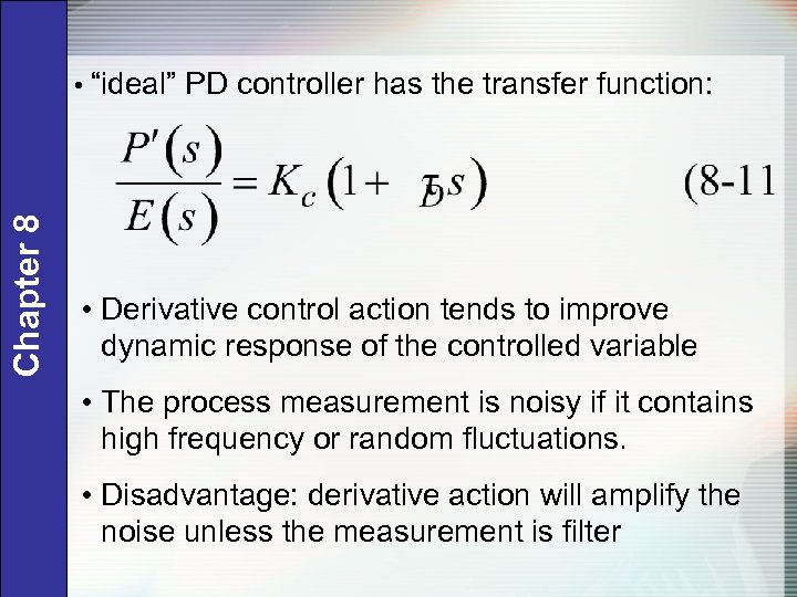 Chapter 8 • “ideal” PD controller has the transfer function: • Derivative control action