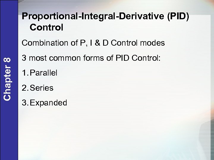 Proportional-Integral-Derivative (PID) Control Chapter 8 Combination of P, I & D Control modes 3