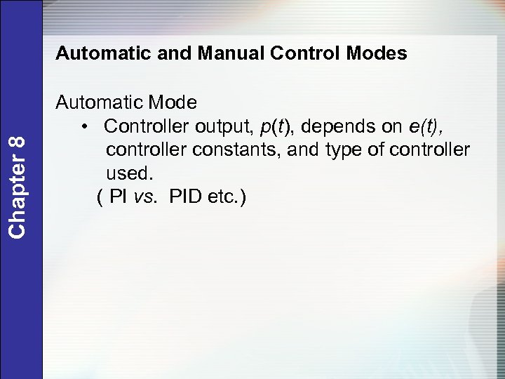 Chapter 8 Automatic and Manual Control Modes Automatic Mode • Controller output, p(t), depends