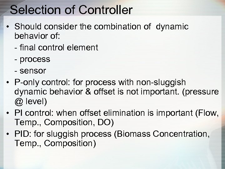 Selection of Controller • Should consider the combination of dynamic behavior of: - final