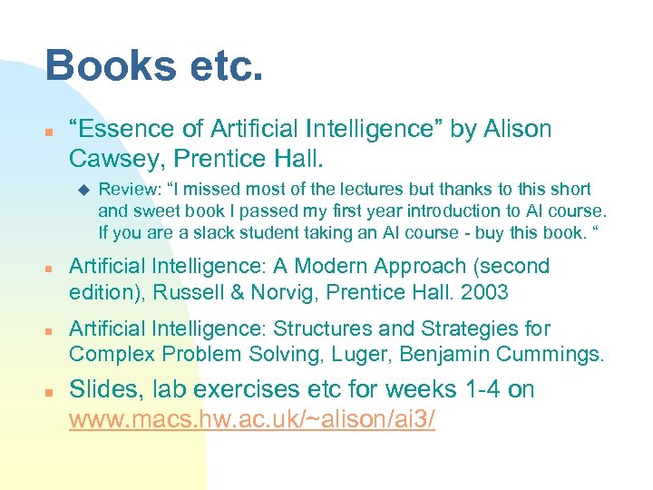 Books etc. n “Essence of Artificial Intelligence” by Alison Cawsey, Prentice Hall. u n