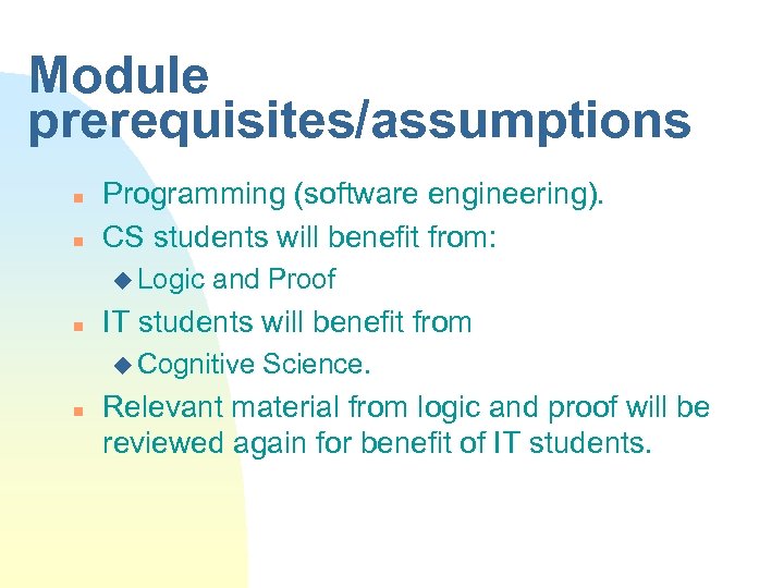 Module prerequisites/assumptions n n Programming (software engineering). CS students will benefit from: u Logic