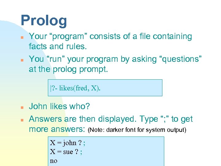Prolog n n Your “program” consists of a file containing facts and rules. You