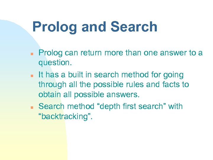 Prolog and Search n n n Prolog can return more than one answer to