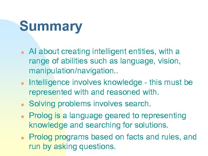 Summary n n n AI about creating intelligent entities, with a range of abilities