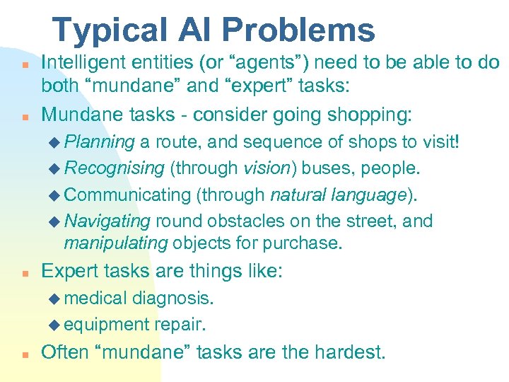 Typical AI Problems n n Intelligent entities (or “agents”) need to be able to