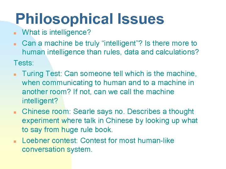 Philosophical Issues What is intelligence? n Can a machine be truly “intelligent”? Is there