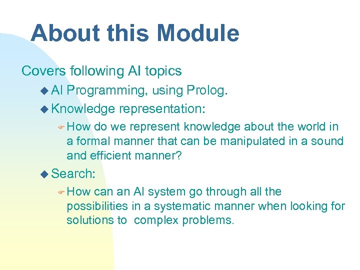 About this Module Covers following AI topics u AI Programming, using Prolog. u Knowledge