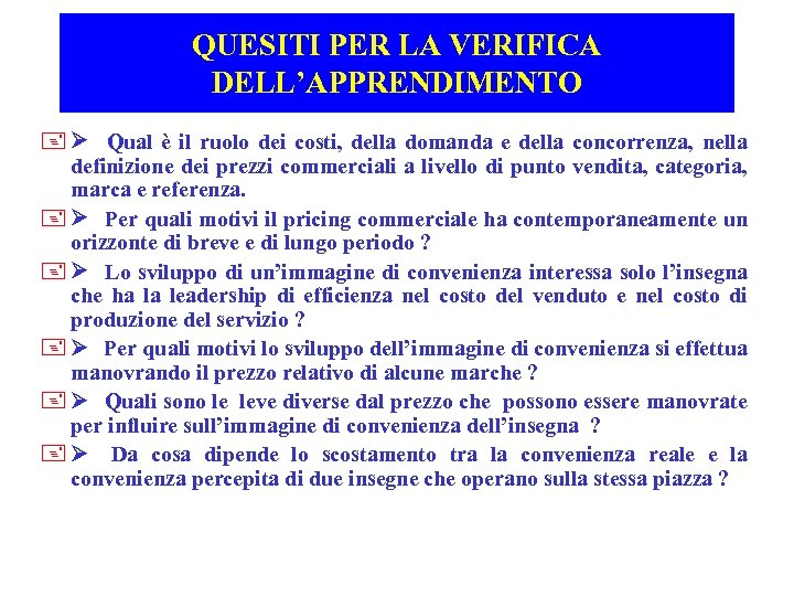 QUESITI PER LA VERIFICA DELL’APPRENDIMENTO + Ø Qual è il ruolo dei costi, della