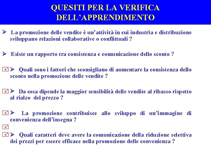 QUESITI PER LA VERIFICA DELL’APPRENDIMENTO Ø La promozione delle vendite è un’attività in cui