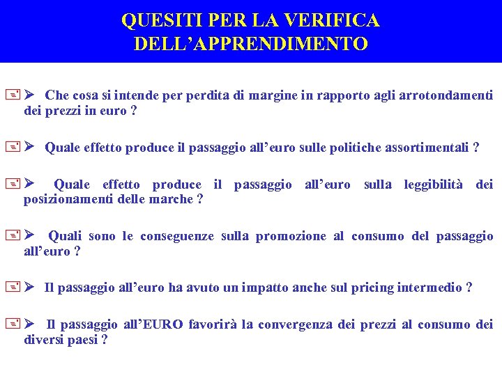 QUESITI PER LA VERIFICA DELL’APPRENDIMENTO +Ø Che cosa si intende perdita di margine in