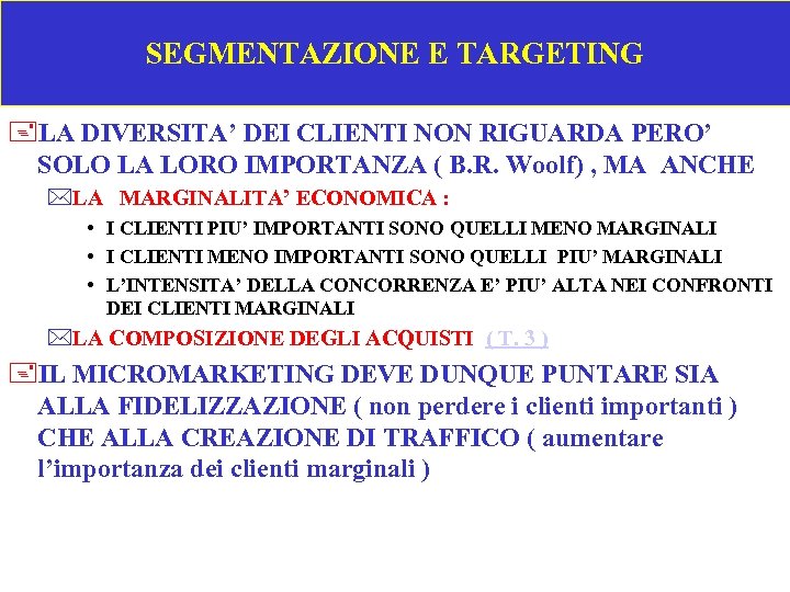 SEGMENTAZIONE E TARGETING +LA DIVERSITA’ DEI CLIENTI NON RIGUARDA PERO’ SOLO LA LORO IMPORTANZA