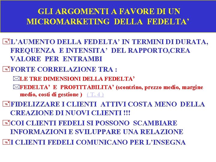  GLI ARGOMENTI A FAVORE DI UN MICROMARKETING DELLA FEDELTA’ +L’AUMENTO DELLA FEDELTA’ IN