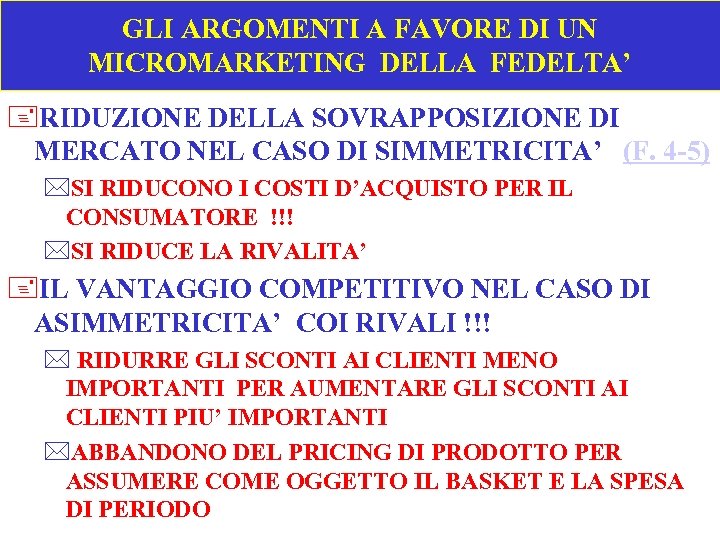  GLI ARGOMENTI A FAVORE DI UN MICROMARKETING DELLA FEDELTA’ +RIDUZIONE DELLA SOVRAPPOSIZIONE DI