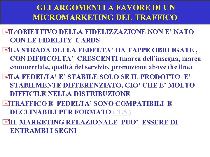  GLI ARGOMENTI A FAVORE DI UN MICROMARKETING DEL TRAFFICO +L’OBIETTIVO DELLA FIDELIZZAZIONE NON