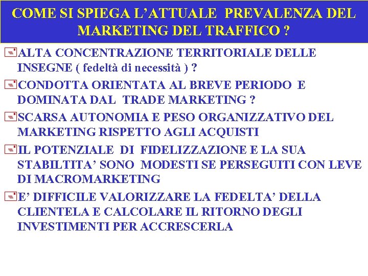 COME SI SPIEGA L’ATTUALE PREVALENZA DEL MARKETING DEL TRAFFICO ? +ALTA CONCENTRAZIONE TERRITORIALE DELLE