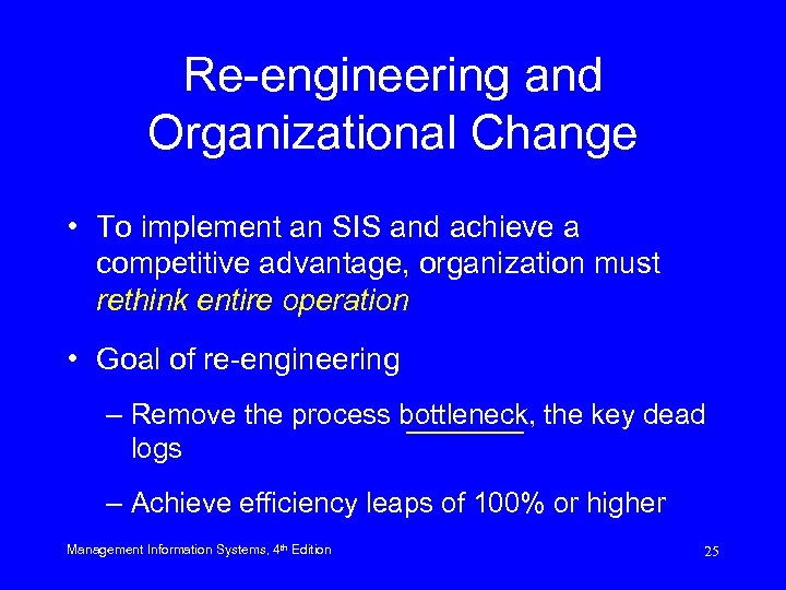 Re-engineering and Organizational Change • To implement an SIS and achieve a competitive advantage,