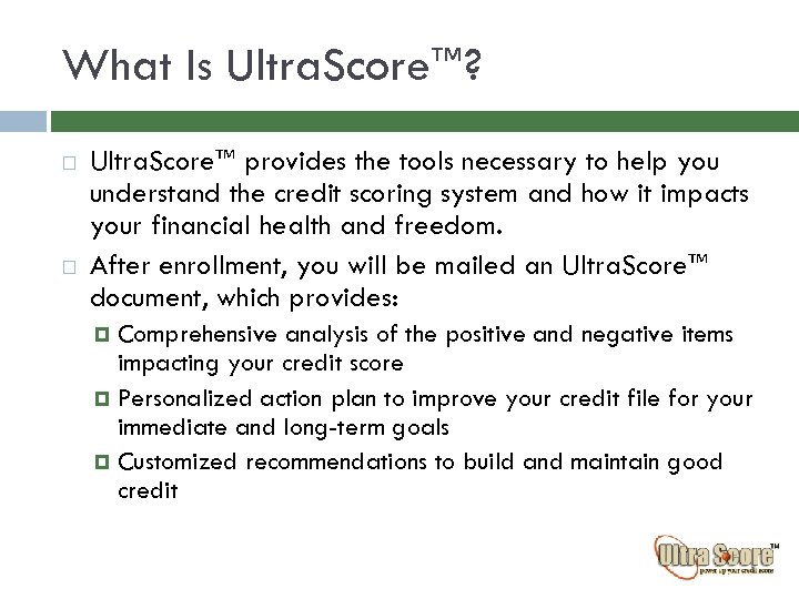 What Is Ultra. Score™? Ultra. Score™ provides the tools necessary to help you understand
