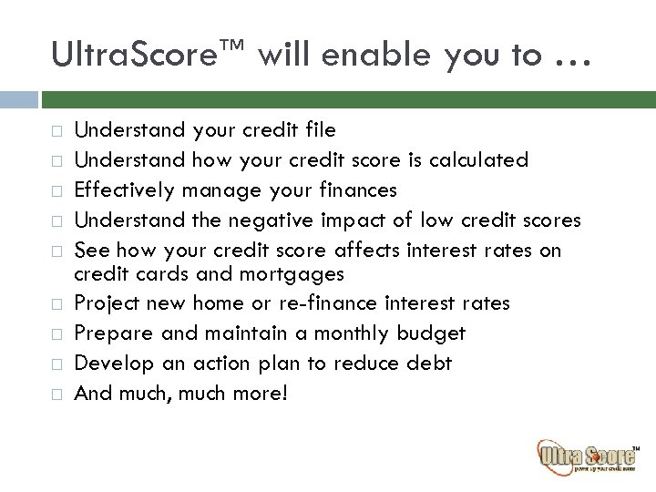 Ultra. Score™ will enable you to … Understand your credit file Understand how your