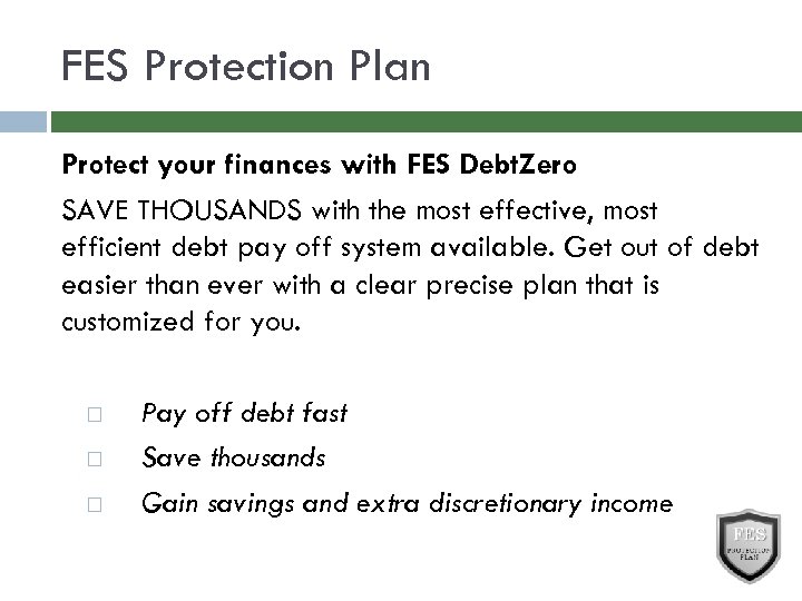 FES Protection Plan Protect your finances with FES Debt. Zero SAVE THOUSANDS with the