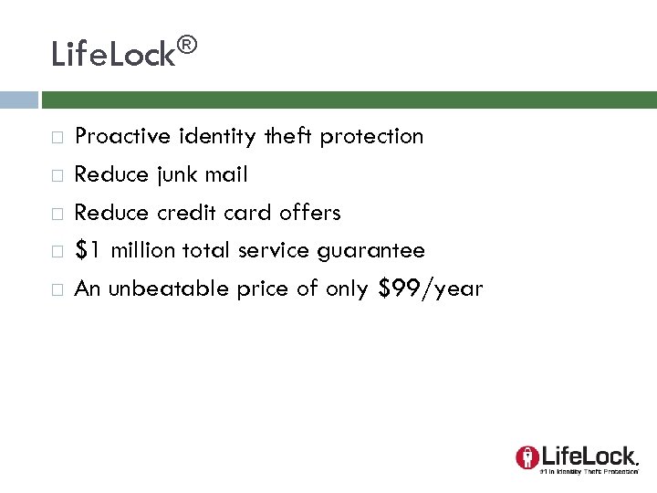 ® Life. Lock Proactive identity theft protection Reduce junk mail Reduce credit card offers