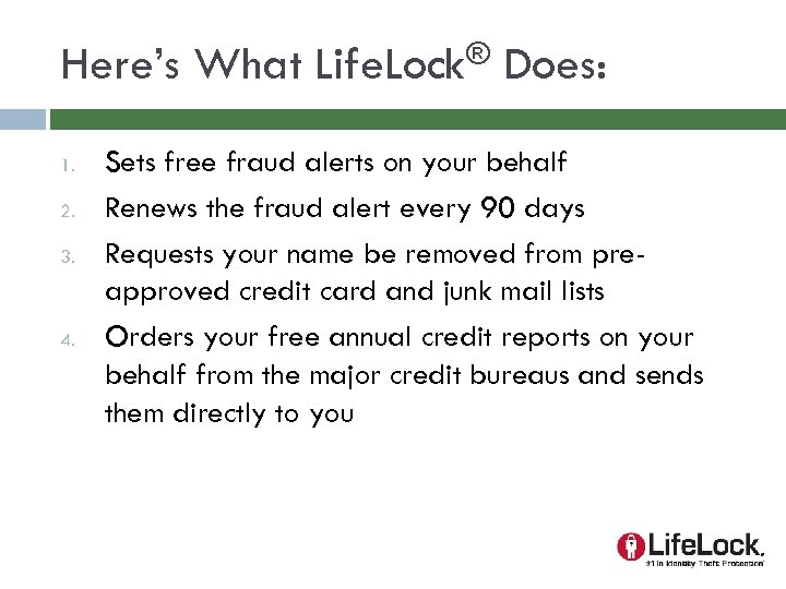 Here’s What 1. 2. 3. 4. ® Life. Lock Does: Sets free fraud alerts