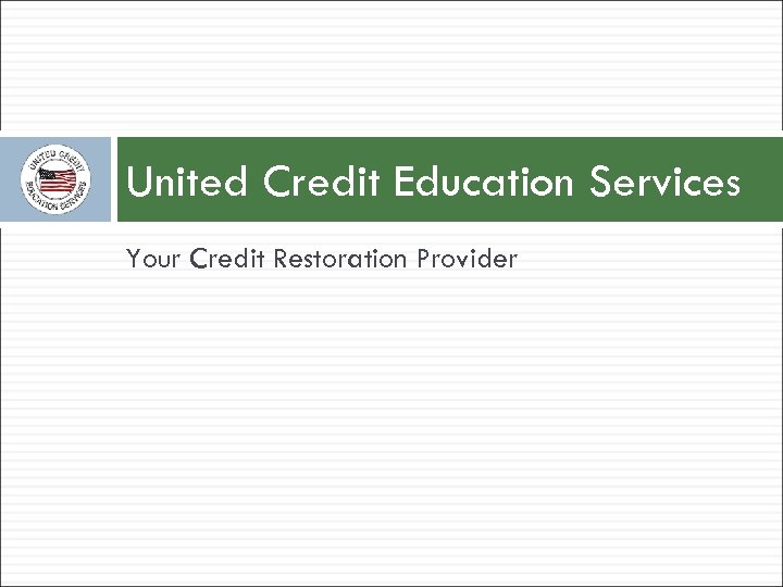United Credit Education Services Your Credit Restoration Provider 