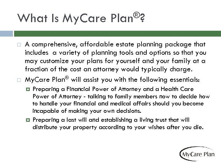 What Is My. Care ®? Plan A comprehensive, affordable estate planning package that includes