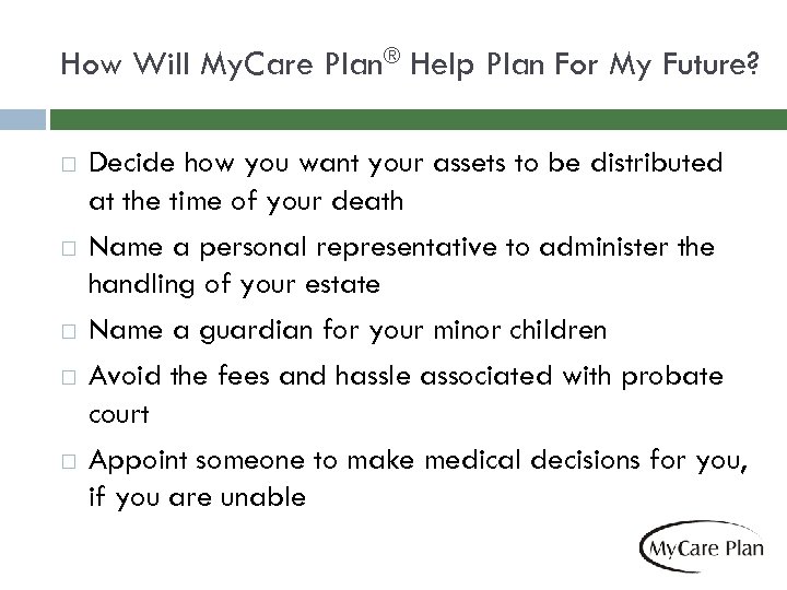 How Will My. Care Plan® Help Plan For My Future? Decide how you want