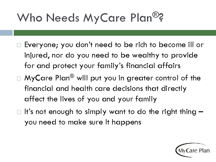 Who Needs My. Care ®? Plan Everyone; you don’t need to be rich to