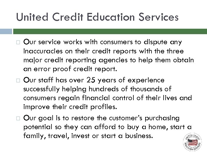 United Credit Education Services Our service works with consumers to dispute any inaccuracies on