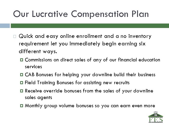 Our Lucrative Compensation Plan Quick and easy online enrollment and a no inventory requirement