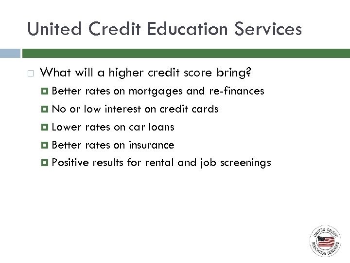 United Credit Education Services What will a higher credit score bring? Better rates on