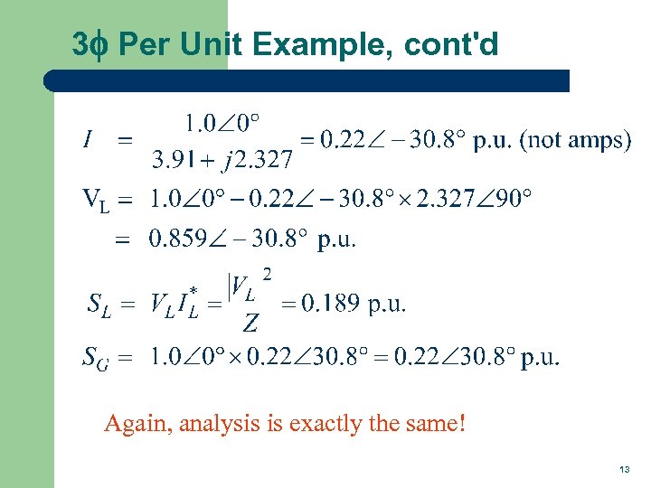 3 f Per Unit Example, cont'd Again, analysis is exactly the same! 13 
