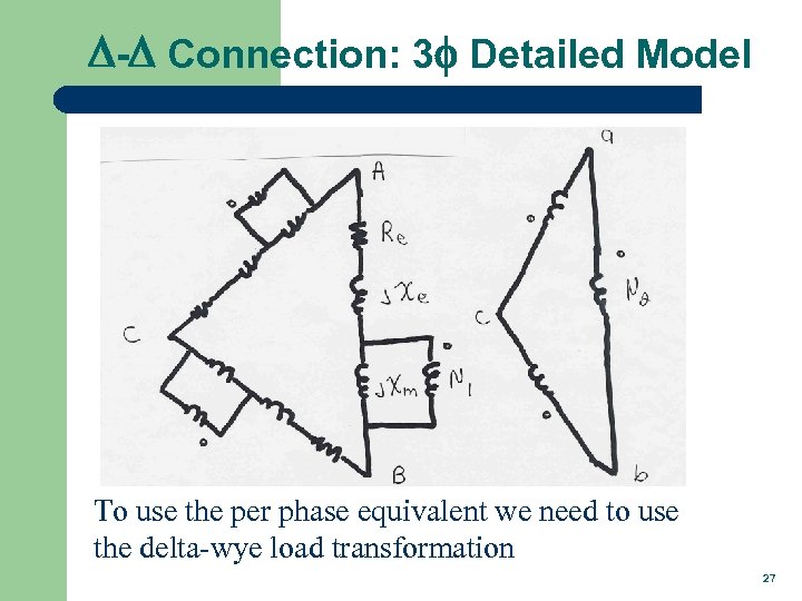 D-D Connection: 3 f Detailed Model To use the per phase equivalent we need