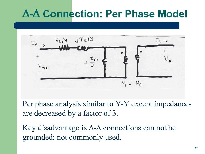 D-D Connection: Per Phase Model Per phase analysis similar to Y-Y except impedances are