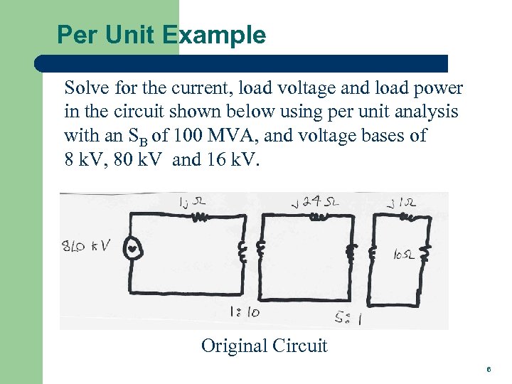 Per Unit Example Solve for the current, load voltage and load power in the