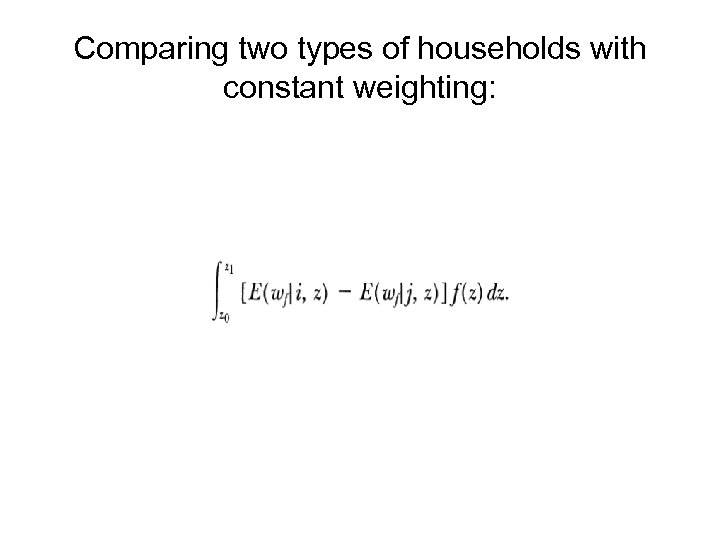 Comparing two types of households with constant weighting: 